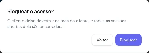 Confirmação Bloquear o acesso, avisando que as sessões abertas do cliente são encerradas